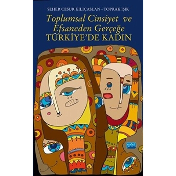 Toplumsal Cinsiyet Ve Efsaneden Gerçeğe Türkiye'de Kadın Toprak Işık