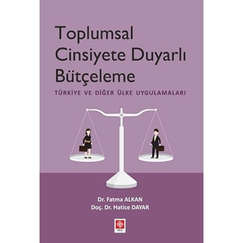 Toplumsal Cinsiyete Duyarlı Bütçeleme - Türkiye Ve Diğer Ülke Uygulamaları Hatice Dayar, Fatma Alkan