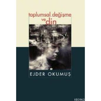 Toplumsal Değişme Ve Din Ejder Okumuş