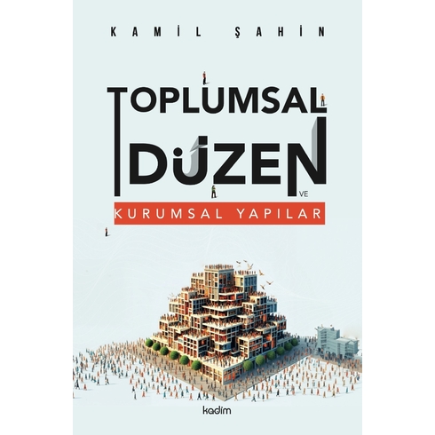 Toplumsal Düzen Ve Kurumsal Yapılar Kamil Şahin