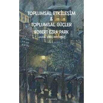 Toplumsal Etkileşim Ve Toplumsal Güçler Robert Ezra Park