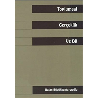 Toplumsal Gerçeklik Ve Dil Nalan Büyükkantarcıoğlu