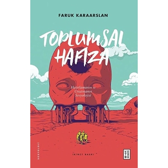 Toplumsal Hafıza - Hatırlamanın Ve Unutmanın Sosyolojisi Faruk Karaarslan