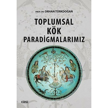 Toplumsal Kök Paradigmalarımız Orhan Türkdoğan