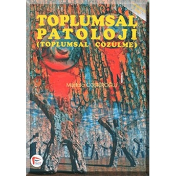 Toplumsal Patoloji (Toplumsal Çözümleme) Mustafa Coşturoğlu