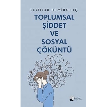 Toplumsal Şiddet Ve Sosyal Çöküntü - Cumhur Demirkılıç