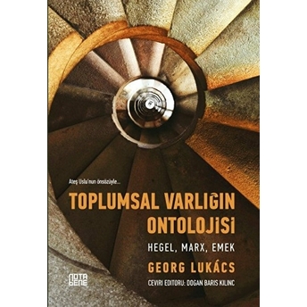 Toplumsal Varlığın Ontolojisi: Hegel Marx Emek Georg Lukacs