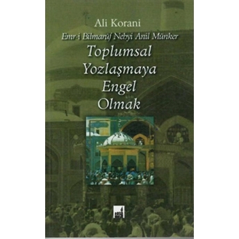 Toplumsal Yozlaşmaya Engel Olmak Ali Korani