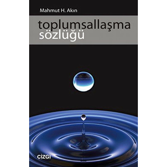 Toplumsallaşma Sözlüğü Mahmut H. Akın