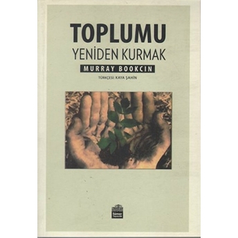 Toplumu Yeniden Kurmak Murray Bookchin