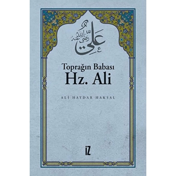 Toprağın Babası Hz. Ali Ali Haydar Haksal