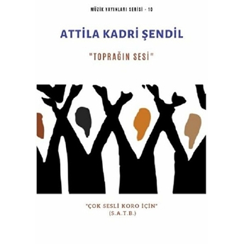 Toprağın Sesi “Çok Sesli Koro Için” - Attila Kadri Şendil