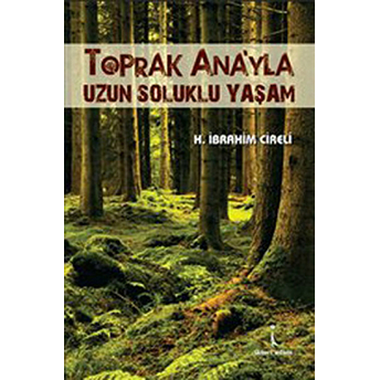 Toprak Ana'yla Uzun Soluklu Yaşam-H. Ibrahim Cireli