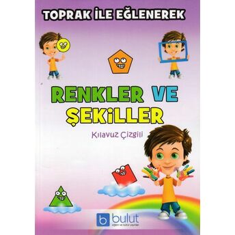 Toprak Ile Eğlenerek Renkler Ve Şekiller Kılavuz Çizgili Kolektif