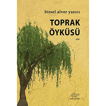 Toprak Öyküsü - Birsel Alver Yazıcı - Birsel Alver Yazıcı