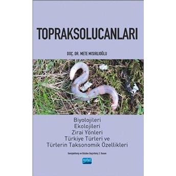 Toprak Solucanları Biyolojileri, Ekolojileri Ve Türkiye Türleri - Mete Mısıroğlu