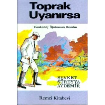 Toprak Uyanırsa Ekmeksizköy Öğretmeninin Hatıraları Şevket Süreyya Aydemir