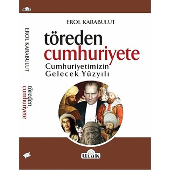 Töreden Cumhuriyete Cumhuriyetimizin Gelecek Yüzyılı