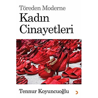 Töreden Moderne Kadın Cinayetleri Tennur Koyuncuoğlu