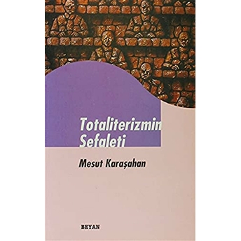 Totaliterizmin Sefaleti Mesut Karaşahan