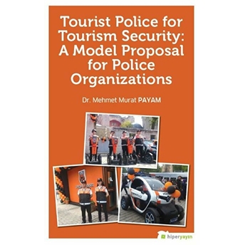 Tourist Police For Tourism Security: A Model Proposal For Police Organizations - Mehmet Murat Payam