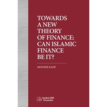 Towards A New Theory Of  Finance: Can Islamic Finance Be It? - Monzer Kahf