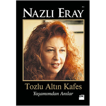 Tozlu Altın Kafes - Yaşamımdan Anılar Nazlı Eray