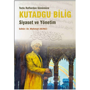 Tozlu Raflardan Günümüze Kutadgu Bilig Siyaset Ve Yönetim Bilge Kağan Şakacı