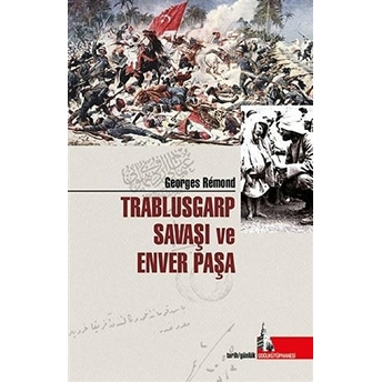 Trablusgarp Savaşı Ve Enver Paşa Georges Remond