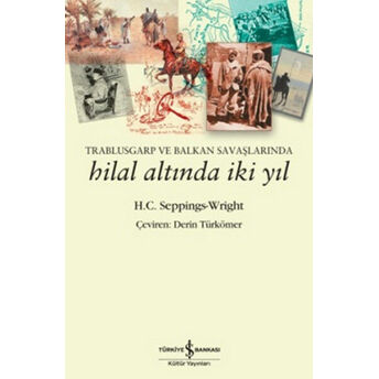 Trablusgarp Ve Balkan Savaşlarında Hilal Altında Iki Yıl H. C. Seppings Wright