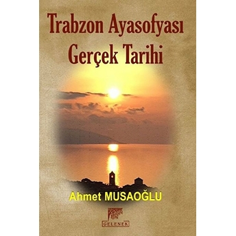 Trabzon Ayasofyası Gerçek Tarihi Ahmet Musaoğlu