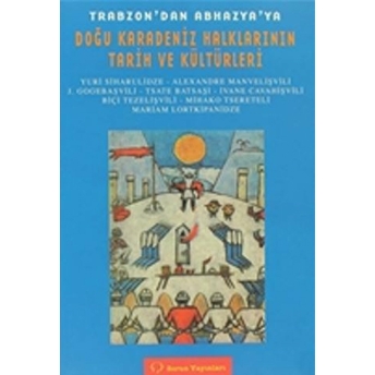 Trabzon’dan Abhazya’ya Doğu Karadeniz Halkları Tarih Ve Kültürleri Yuri Siharulidze