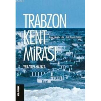 Trabzon Kent Mirası; Yer - Yapı - Hafızayer - Yapı - Hafıza Kolektif