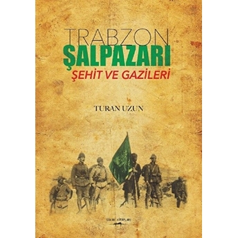 Trabzon Şalpazarı Şehit Ve Gazileri Turan Uzun