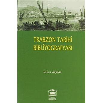 Trabzon Tarihi Bibliyografyası Yüksel Küçüker