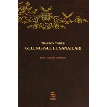 Trabzon Yöresi Geleneksel El Sanatları Mustafa Reşat Sümerkan