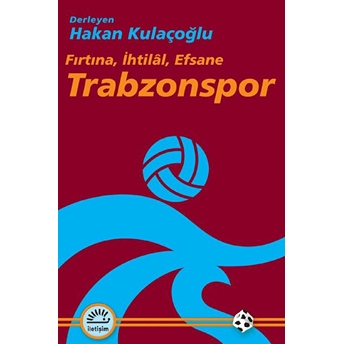 Trabzonspor Fırtına, Ihtilâl, Efsane Hakan Kulaçoğlu