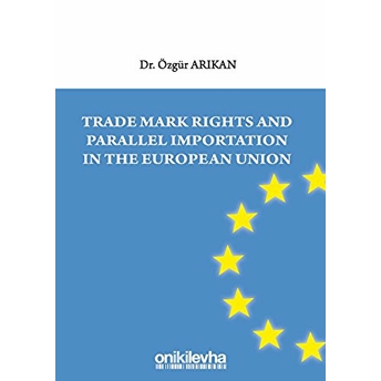 Trade Mark Rights And Parallel Importation In The European Union Özgür Arıkan