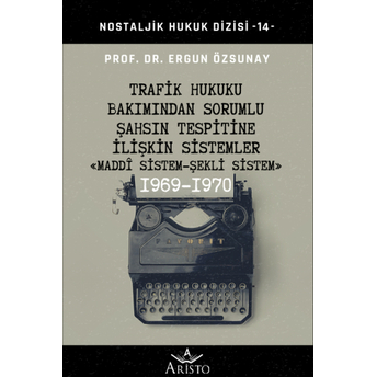 Trafik Hukuku Bakımından Sorumlu Şahsın Tespitine Ilişkin Sistemler &Quot;Maddi Sistem - Şekli Sistem&Quot; Ergun Özsunay