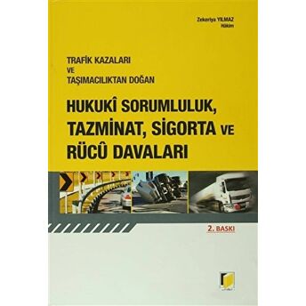 Trafik Kazaları Ve Taşımacılıktan Doğan Hukuki Sorumluluk, Tazminat, Sigorta Ve Rücu Davaları Ciltli Zekeriya Yılmaz