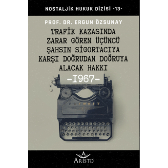 Trafik Kazasında Zarar Gören Üçüncü Şahsın Sigortacıya Karşı Doğrudan Doğruya Alacak Hakkı Ergun Özsunay