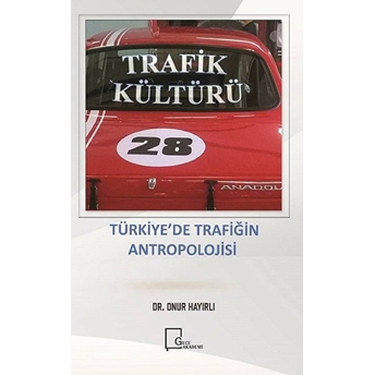 Trafik Kültürü Türkiye’de Trafiğin Antropolojisi - Onur Hayırlı