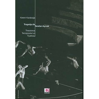 Tragedya Ile Sınırları Aşmak Theodoros Terzopoulos'un Tiyatrosu Kerem Karaboğa