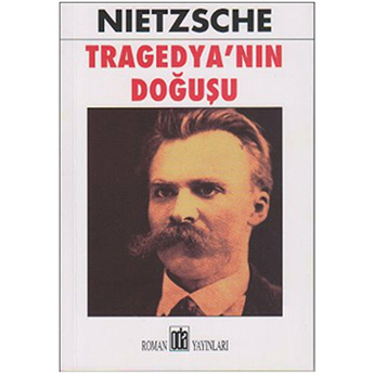 Tragedya’nın Doğuşu Friedrich Wilhelm Nietzsche