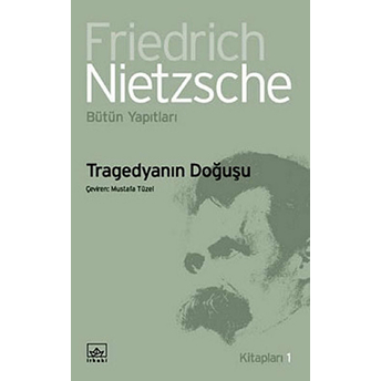 Tragedyanın Doğuşu Friedrich Wilhelm Nietzsche,Friedrich Nietzsche