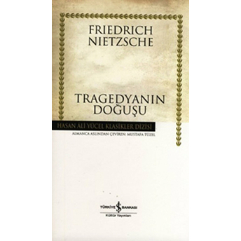 Tragedyanın Doğuşu - Hasan Ali Yücel Klasikleri (Ciltli) Friedrich Nietzsche