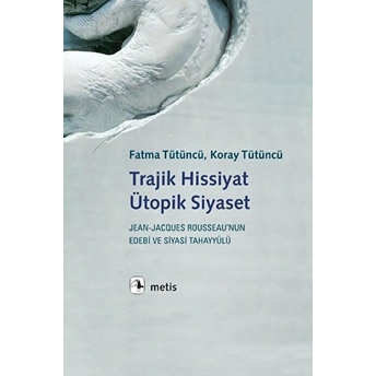 Trajik Hissiyat, Ütopik Siyaset - Fatma Tütüncü