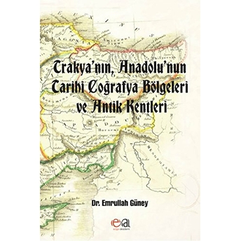 Trakya’nın, Anadolu’nun Tarihi Coğrafya Bölgeleri Ve Antik Kentleri