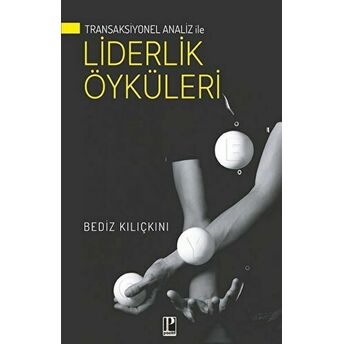 Transaksiyonel Analiz Ile Liderlik Öyküleri Bediz Kılıçkını