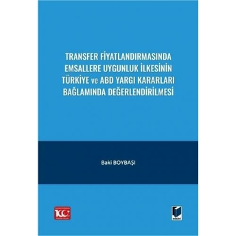 Transfer Fiyatlandırmasında Emsallere Uygunluk Ilkesinin Türkiye Ve Abd Yargı Kararları Bağlamında Değerlendirilmesi Baki Boybaşı